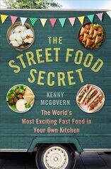 Street Food Secret: The World's Most Exciting Fast Food in Your Own Kitchen cena un informācija | Pavārgrāmatas | 220.lv