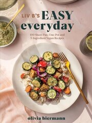 LIV B's Easy Everyday: 100 Sheet Pan, One Pot and 5-Ingredient Vegan Recipes цена и информация | Книги рецептов | 220.lv