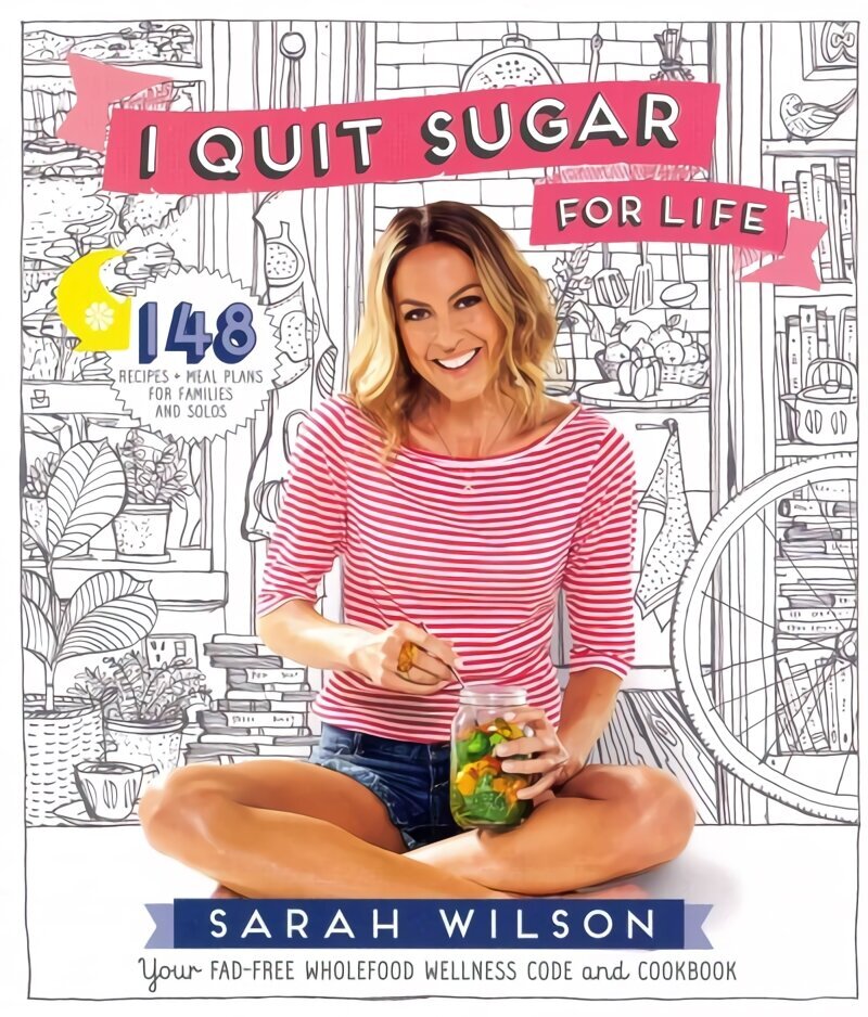 I Quit Sugar for Life: Your Fad-free Wholefood Wellness Code and Cookbook Main Market Ed. цена и информация | Pavārgrāmatas | 220.lv