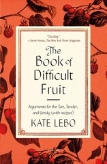 Book of Difficult Fruit: Arguments for the Tart, Tender, and Unruly (with Recipes) cena un informācija | Pavārgrāmatas | 220.lv