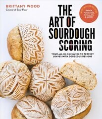 Art of Sourdough Scoring: Your All-In-One Guide to Perfect Loaves with Gorgeous Designs цена и информация | Книги рецептов | 220.lv