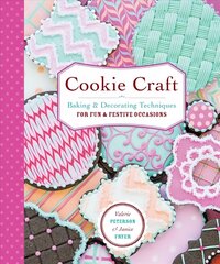 Cookie Craft: Baking & Decorating Techniques for Fun & Festive Occasions цена и информация | Книги рецептов | 220.lv
