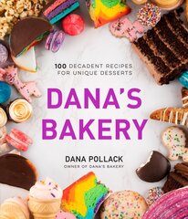 Dana's Bakery: 100 Decadent Recipes for Unique Desserts цена и информация | Книги рецептов | 220.lv