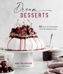 Dream Desserts: 60 Over-the-Top Recipes for Truly Fabulous Flavor цена и информация | Книги рецептов | 220.lv