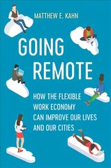 Going Remote: How the Flexible Work Economy Can Improve Our Lives and Our Cities cena un informācija | Ekonomikas grāmatas | 220.lv