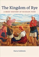 Kingdom of Rye: A Brief History of Russian Food cena un informācija | Vēstures grāmatas | 220.lv