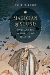 Magician of Sound: Ravel and the Aesthetics of Illusion cena un informācija | Mākslas grāmatas | 220.lv