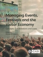 Managing Events, Festivals and the Visitor Economy: Concepts, Collaborations and Cases цена и информация | Книги по экономике | 220.lv