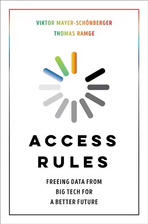 Access Rules: Freeing Data from Big Tech for a Better Future цена и информация | Ekonomikas grāmatas | 220.lv