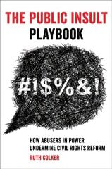 Public Insult Playbook: How Abusers in Power Undermine Civil Rights Reform цена и информация | Книги по экономике | 220.lv