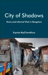 City of Shadows: Slums and Informal Work in Bangalore cena un informācija | Ekonomikas grāmatas | 220.lv