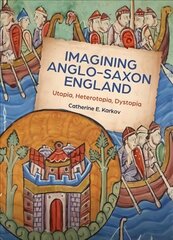 Imagining Anglo-Saxon England: Utopia, Heterotopia, Dystopia цена и информация | Книги об искусстве | 220.lv