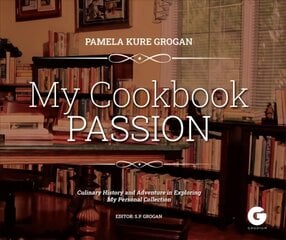 My Cookbook Passion: Culinary History and Adventure in Exploring My Collection cena un informācija | Pavārgrāmatas | 220.lv
