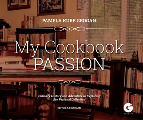 My Cookbook Passion: Culinary History and Adventure in Exploring My Collection cena un informācija | Pavārgrāmatas | 220.lv