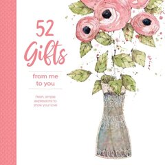 52 Gifts From Me to You: Fresh Simple Expressions to Show Your Love cena un informācija | Pašpalīdzības grāmatas | 220.lv