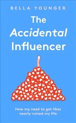 Accidental Influencer: How My Need to Get Likes Nearly Ruined My Life цена и информация | Книги по экономике | 220.lv