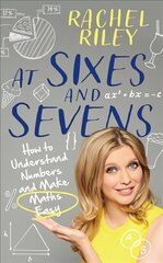 At Sixes and Sevens: How to Understand Numbers and Make Maths Easy cena un informācija | Ekonomikas grāmatas | 220.lv