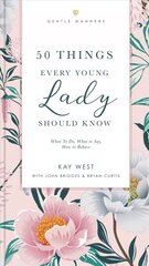50 Things Every Young Lady Should Know Revised and Expanded: What to Do, What to Say, and How to Behave cena un informācija | Grāmatas pusaudžiem un jauniešiem | 220.lv