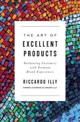 Art of Excellent Products: Enchanting Customers with Premium Brand Experiences цена и информация | Книги по экономике | 220.lv