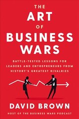 Art of Business Wars: Battle-Tested Lessons for Leaders and Entrepreneurs from History's Greatest Rivalries cena un informācija | Ekonomikas grāmatas | 220.lv