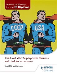 Access to History for the IB Diploma: The Cold War: Superpower tensions and   rivalries Second Edition 2nd Revised edition цена и информация | Исторические книги | 220.lv