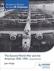 Access to History for the IB Diploma: The Second World War and the Americas   1933-1945 Second Edition 2nd Revised edition цена и информация | Исторические книги | 220.lv