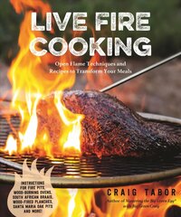 Live Fire Cooking: Open Flame Techniques and Recipes to Transform Your Meals cena un informācija | Pavārgrāmatas | 220.lv