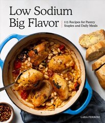 Low Sodium, Big Flavor: 115 Recipes for Pantry Staples and Daily Meals цена и информация | Книги рецептов | 220.lv
