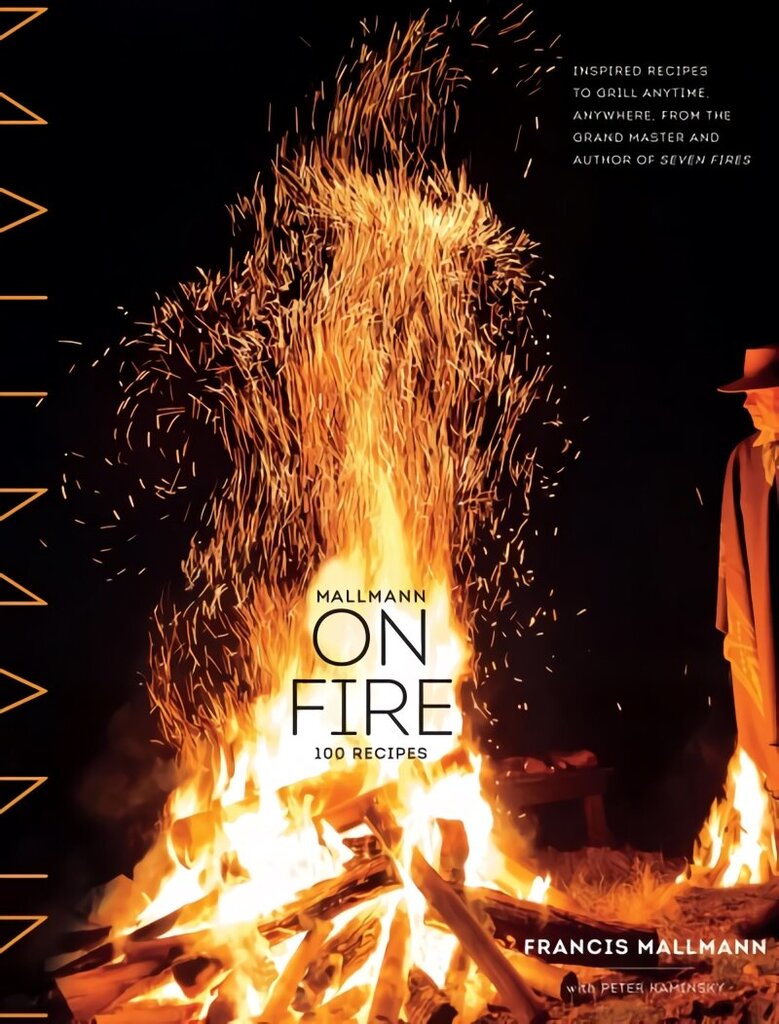 Mallmann on Fire: 100 Inspired Recipes to Grill Anytime, Anywhere cena un informācija | Pavārgrāmatas | 220.lv