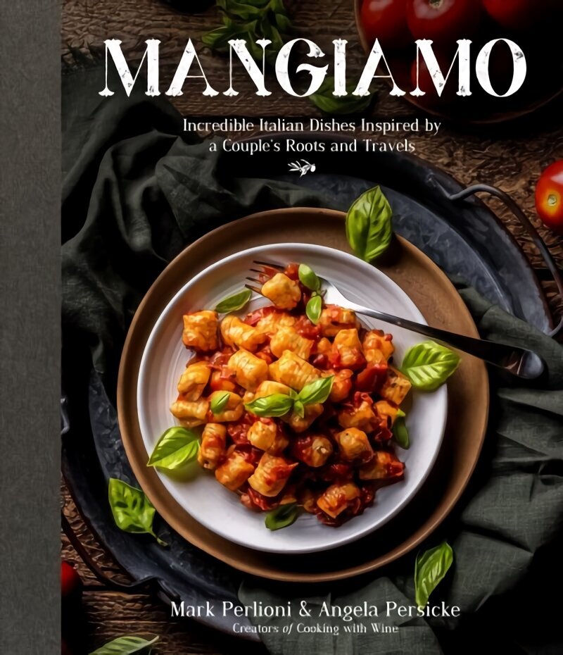 Mangiamo: Incredible Italian Dishes Inspired by a Couple's Roots and Travels cena un informācija | Pavārgrāmatas | 220.lv