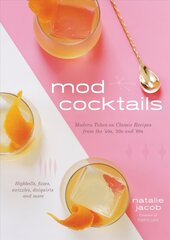 Mod Cocktails: Modern Takes on Classic Recipes from the 40's, 50's and 60's цена и информация | Книги рецептов | 220.lv