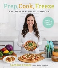 Prep, Cook, Freeze: A Paleo Meal Planning Cookbook цена и информация | Книги рецептов | 220.lv