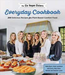 Six Vegan Sisters Everyday Cookbook: 200 Delicious Recipes for Plant-Based Comfort Food cena un informācija | Pavārgrāmatas | 220.lv