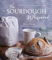 Sourdough Whisperer: The Secrets to No-Fail Baking with Epic Results cena un informācija | Pavārgrāmatas | 220.lv