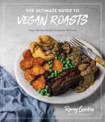 Ultimate Guide to Vegan Roasts: Feast-Worthy Recipes Everyone Will Love cena un informācija | Pavārgrāmatas | 220.lv