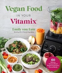 Vegan Food in Your Vitamix: 60plus Delicious, Nutrient-Packed Recipes for Everyone's Favorite Blender cena un informācija | Pavārgrāmatas | 220.lv