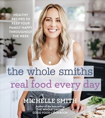 Whole Smiths Real Food Every Day: Healthy Recipes to Keep Your Family Happy Throughout the Week cena un informācija | Pavārgrāmatas | 220.lv