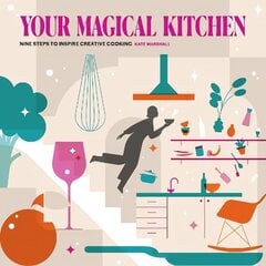 Your Magical Kitchen: Nine steps to inspire creative cooking цена и информация | Книги рецептов | 220.lv