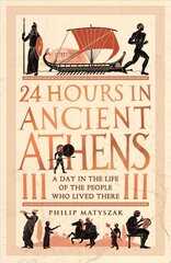 24 Hours in Ancient Athens: A Day in the Life of the People Who Lived There цена и информация | Исторические книги | 220.lv