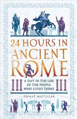 24 Hours in Ancient Rome: A Day in the Life of the People Who Lived There cena un informācija | Vēstures grāmatas | 220.lv