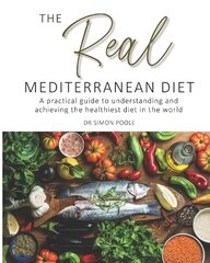 Real Mediterranean Diet: A practical guide to understanding and achieving the healthiest diet in the world cena un informācija | Pavārgrāmatas | 220.lv