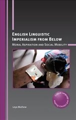 English Linguistic Imperialism from Below: Moral Aspiration and Social Mobility цена и информация | Пособия по изучению иностранных языков | 220.lv