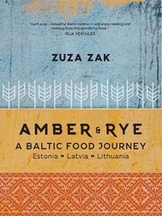 Amber & Rye: A Baltic food journey Estonia Latvia Lithuania цена и информация | Книги рецептов | 220.lv