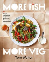 More Fish, More Veg: Simple, sustainable recipes and know-how for everyday deliciousness cena un informācija | Pavārgrāmatas | 220.lv