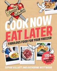 Cook Now, Eat Later: The Dinner Ladies: Fabulous Food for Your Freezer цена и информация | Книги рецептов | 220.lv