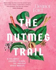 Nutmeg Trail: A culinary journey along the ancient spice routes cena un informācija | Pavārgrāmatas | 220.lv