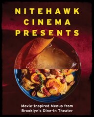 Nitehawk Cinema Presents: Movie-Inspired Menus from Brooklyn's Dine-In Theater цена и информация | Книги рецептов | 220.lv