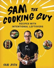 Sam the Cooking Guy: Recipes with Intentional Leftovers cena un informācija | Pavārgrāmatas | 220.lv