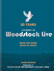 50 Years: The Story of Woodstock Live: Relive the Magic, Artist by Artist цена и информация | Книги об искусстве | 220.lv