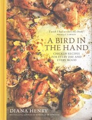Bird in the Hand: Chicken recipes for every day and every mood cena un informācija | Pavārgrāmatas | 220.lv